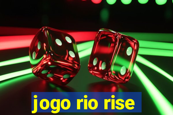 jogo rio rise